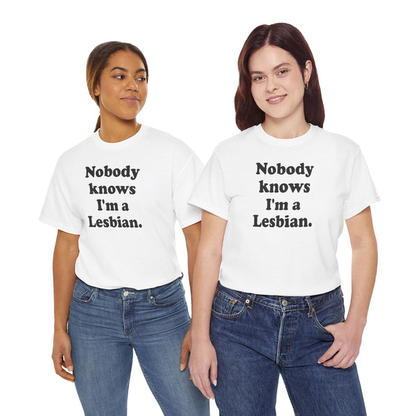 Nobody knows I`m a lesbian Unisex t-shirt