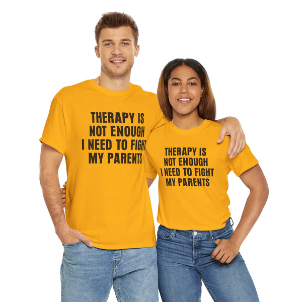 Therapy Is Not Enough I Need To Fight My Parents Unisex t-shirt