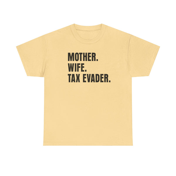 Mother. Wife. Tax Evader. Unisex t-shirt