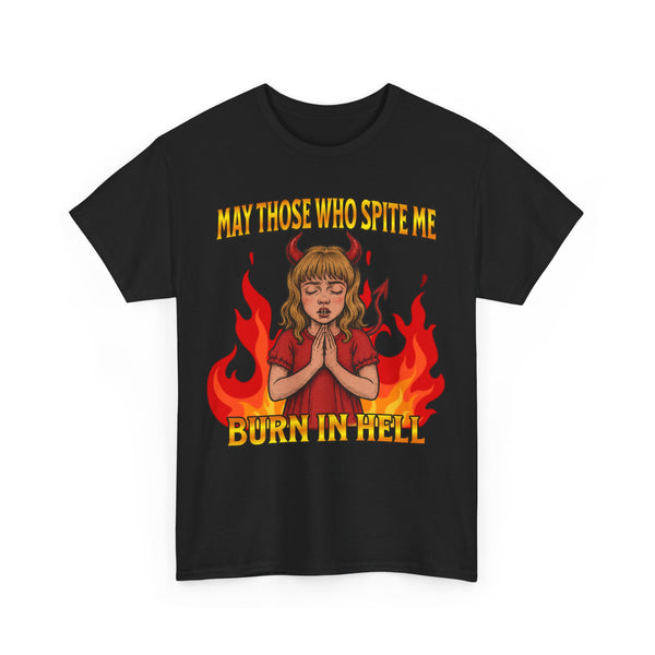May Those Who Spite Me, Burn In Hell Unisex t-shirt