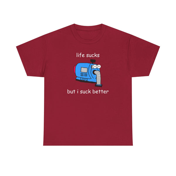 Life Sucks But I Suck Better Unisex t-shirt