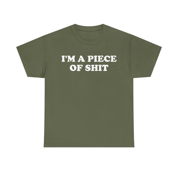 I'm a Piece of Shit Unisex t-shirt
