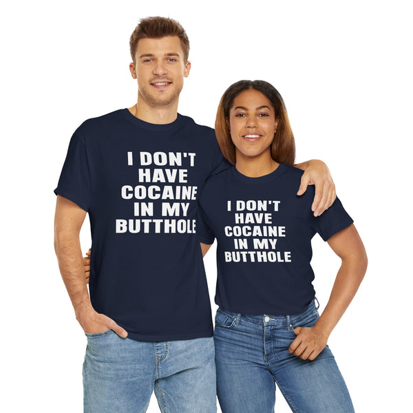 I Don't Have Cocaine in my Butthole Unisex t-shirt