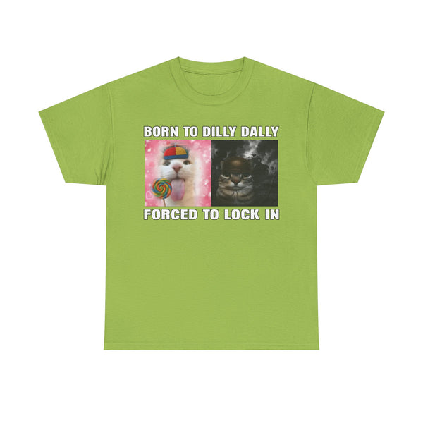 Born To Dilly Dally, Forced To Lock In Unisex t-shirt