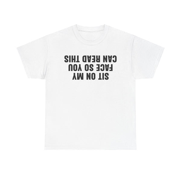 Sit On My Face So You Can Read This Unisex t-shirt
