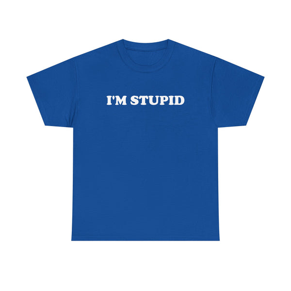 I'm Stupid Unisex t-shirt