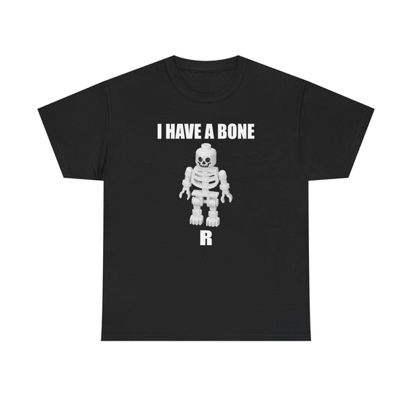 I Have a Bone(R) Unisex t-shirt