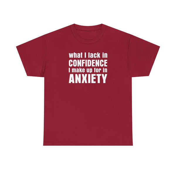 What I Lack in Confidence I Make up for in Anxiety Unisex t-shirt