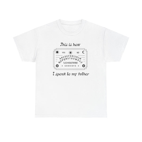 This Is How I speak To My Father Unisex t-shirt