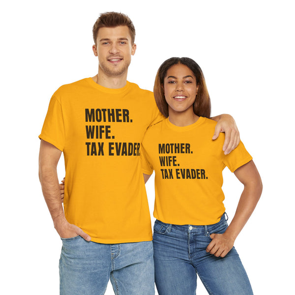 Mother. Wife. Tax Evader. Unisex t-shirt