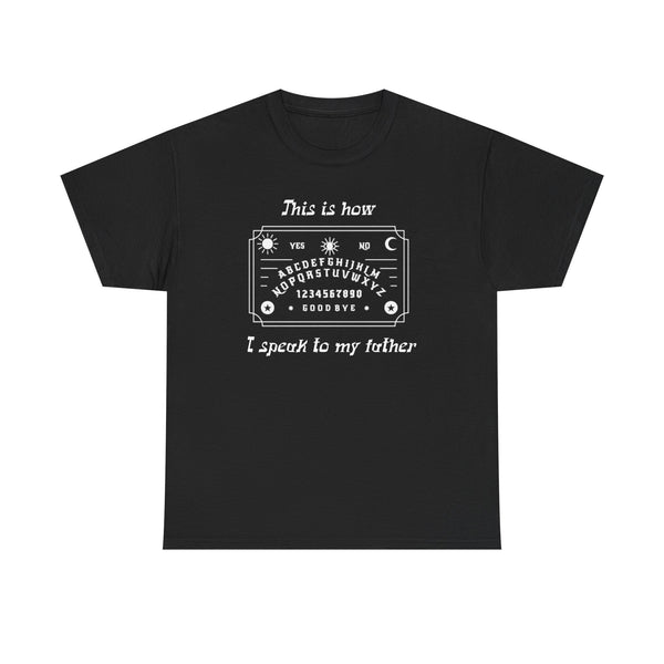 This Is How I speak To My Father Unisex t-shirt