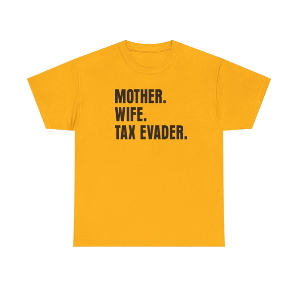 Mother. Wife. Tax Evader. Unisex t-shirt
