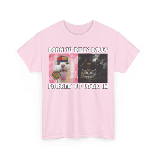 Born To Dilly Dally, Forced To Lock In Unisex t-shirt