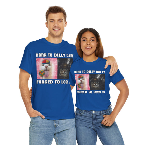 Born To Dilly Dally, Forced To Lock In Unisex t-shirt