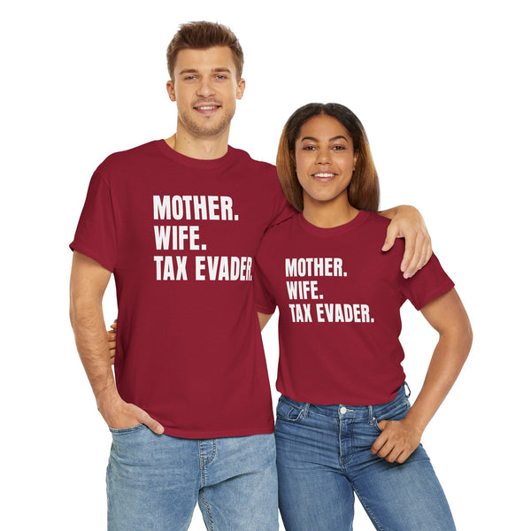 Mother. Wife. Tax Evader. Unisex t-shirt
