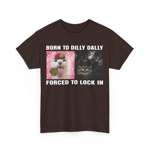 Born To Dilly Dally, Forced To Lock In Unisex t-shirt