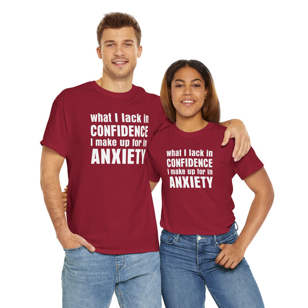 What I Lack in Confidence I Make up for in Anxiety Unisex t-shirt