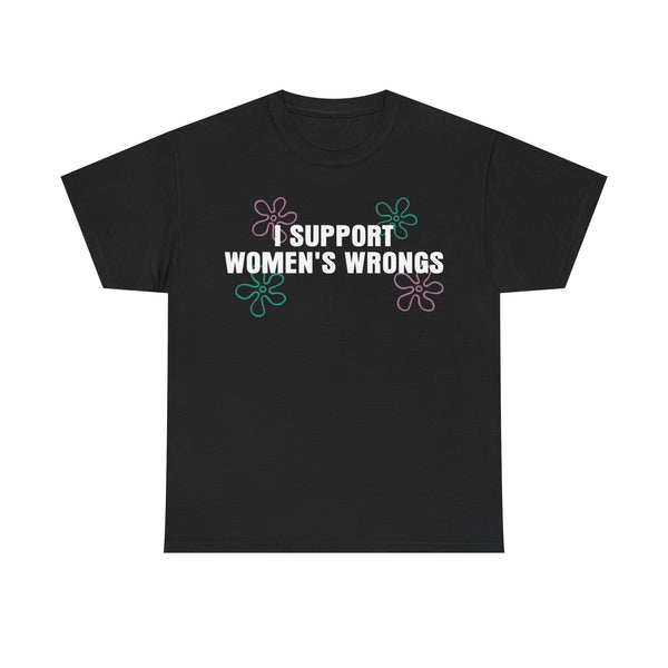 I Support Women's Wrongs Unisex t-shirt