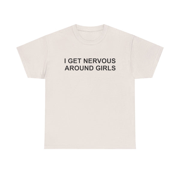 I Get Nervous Around Girls Unisex t-shirt