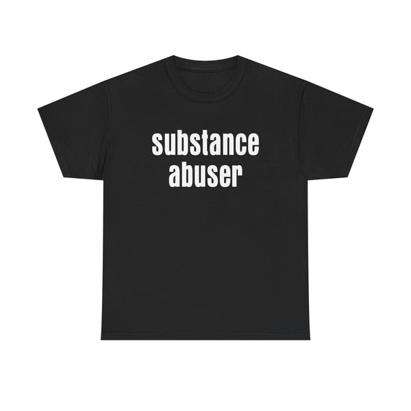 Substance Abuser Unisex t-shirt
