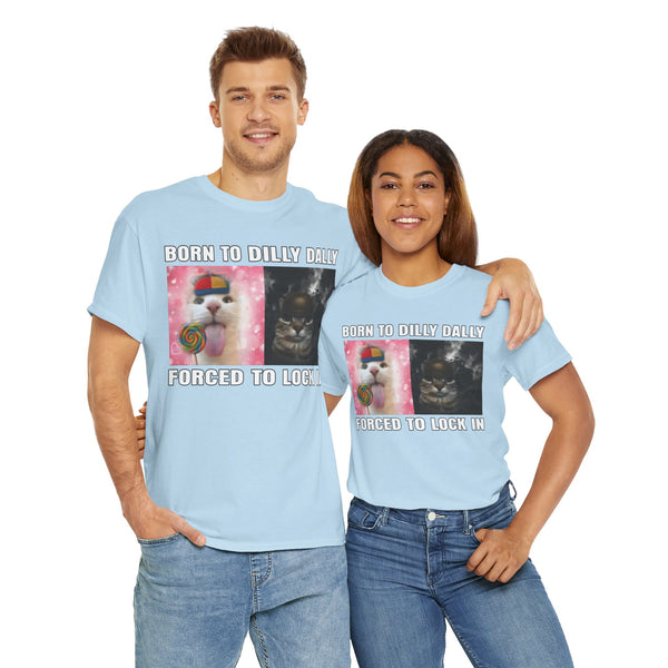 Born To Dilly Dally, Forced To Lock In Unisex t-shirt