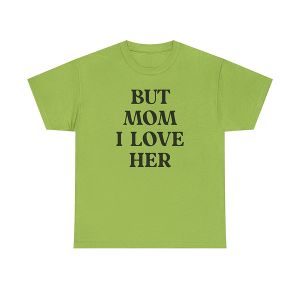 But Mom I Love Her Unisex t-shirt