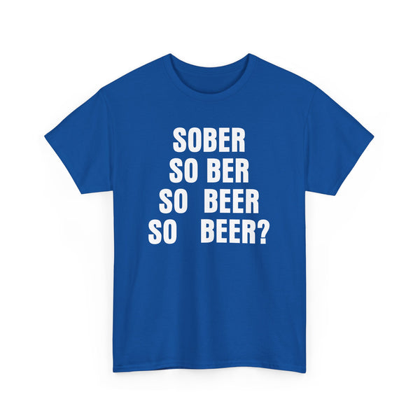Sober, So Beer? Unisex t-shirt