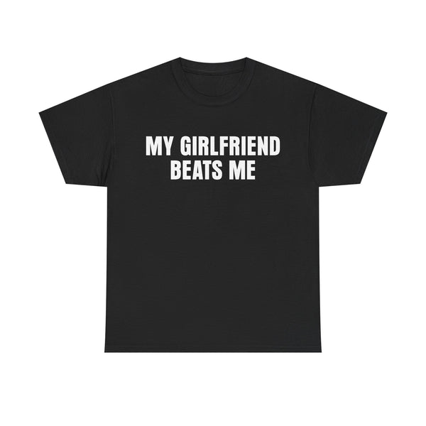 My Girlfriend Beats Me Unisex t-shirt