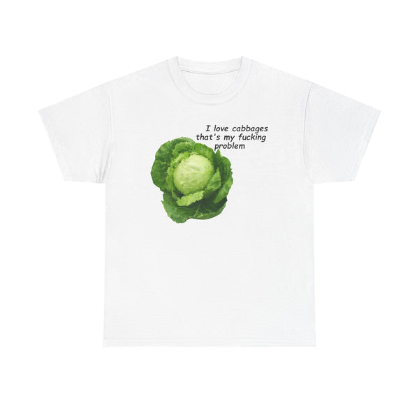 I Love Cabbages That's My Fucking Problem Unisex t-shirt