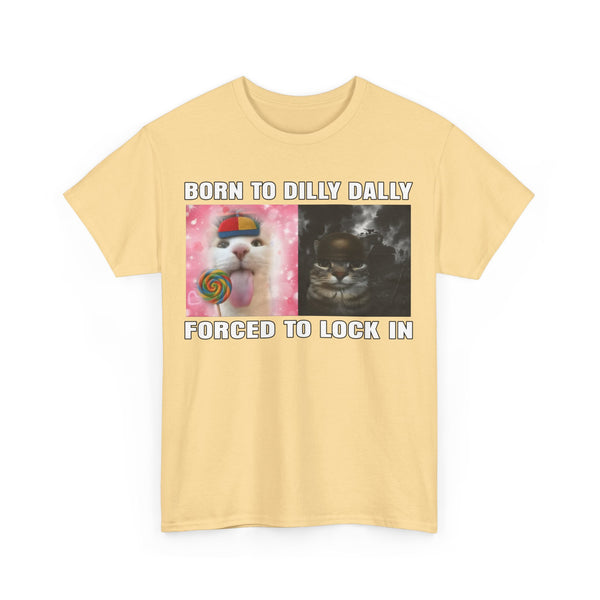 Born To Dilly Dally, Forced To Lock In Unisex t-shirt