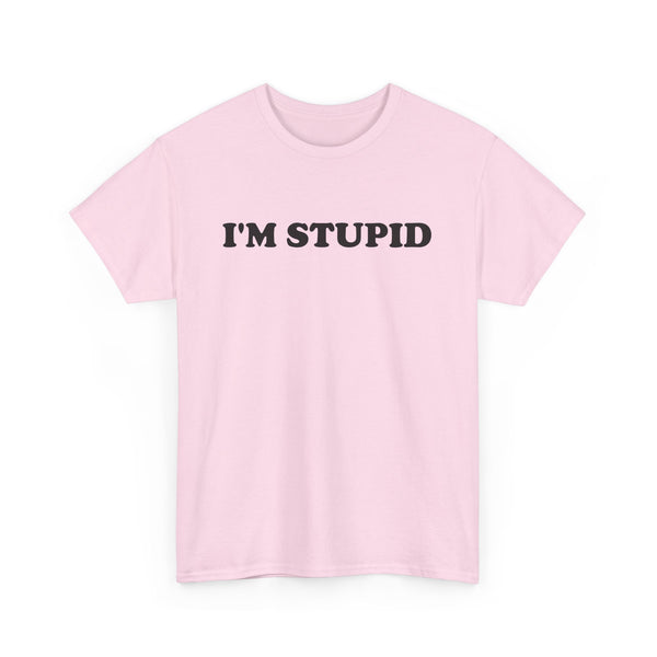 I'm Stupid