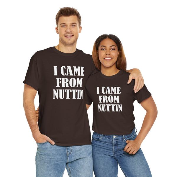 I Came From Nuttin Unisex t-shirt