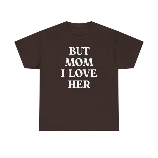 But Mom I Love Her Unisex t-shirt