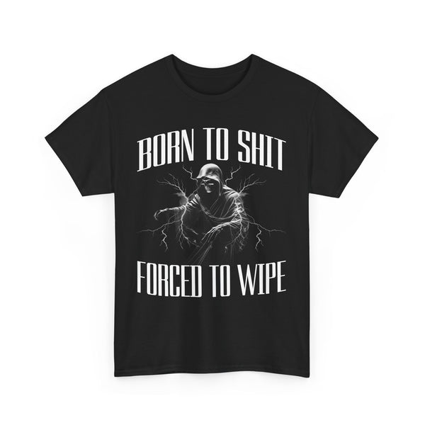 Born to Shit Forced to Wipe