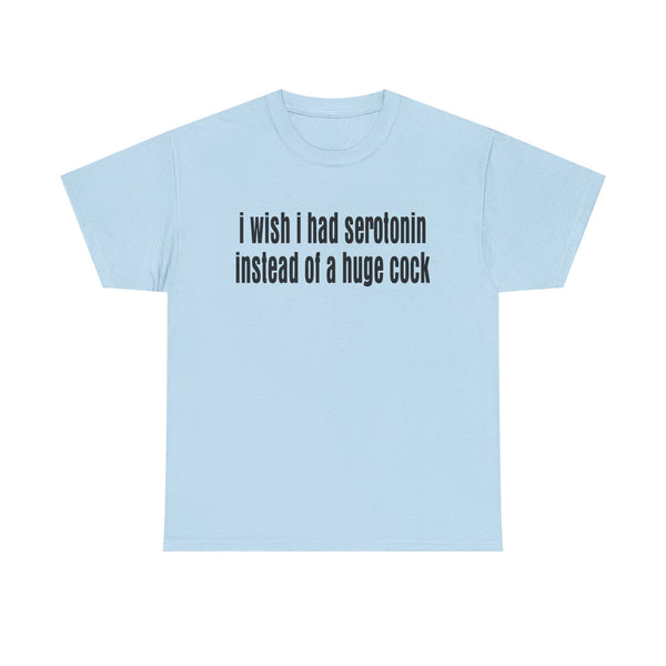 I wish I Had Serotonin Instead of a Huge Cook Unisex t-shirt
