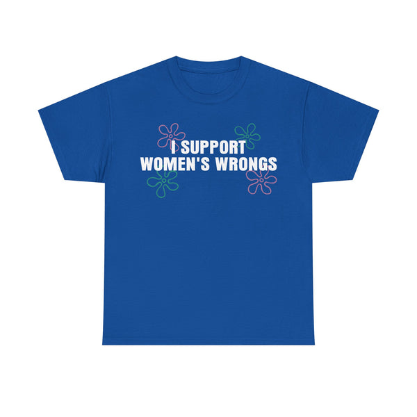 I Support Women's Wrongs Unisex t-shirt