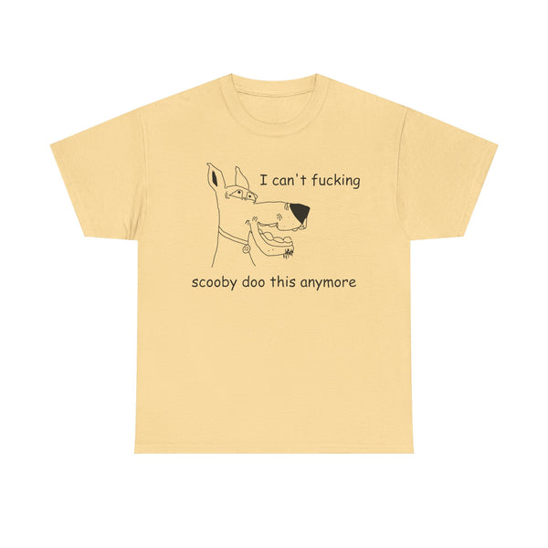 I Cant' Fucking Scooby Doo This Anymore Unisex t-shirt