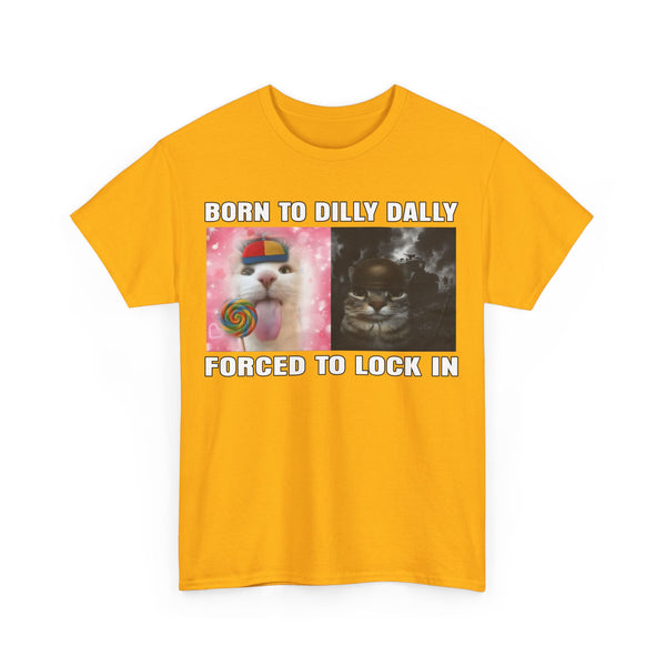 Born To Dilly Dally, Forced To Lock In Unisex t-shirt