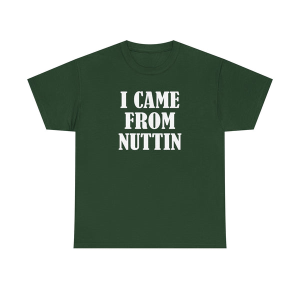 I Came From Nuttin Unisex t-shirt