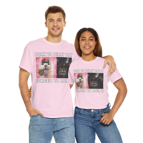 Born To Dilly Dally, Forced To Lock In Unisex t-shirt