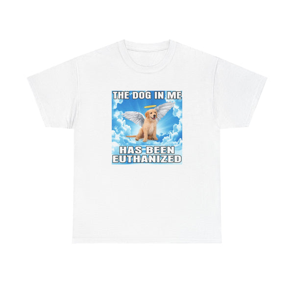 The Dog In Me Has Been Heuthanized Unisex t-shirt
