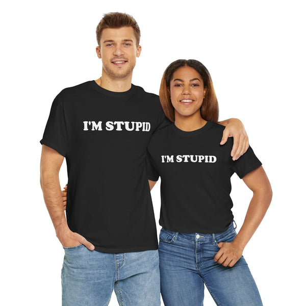I'm Stupid Unisex t-shirt