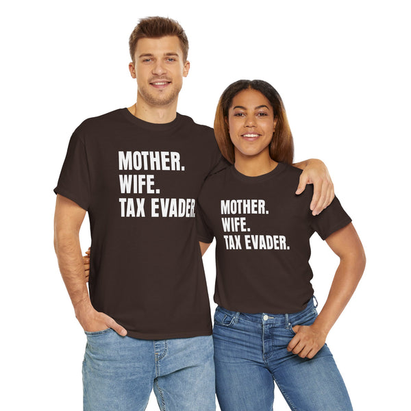 Mother. Wife. Tax Evader. Unisex t-shirt