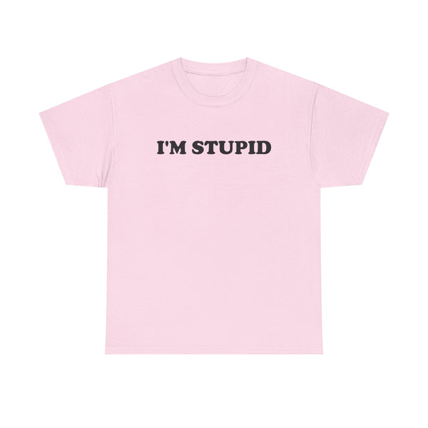 I'm Stupid Unisex t-shirt