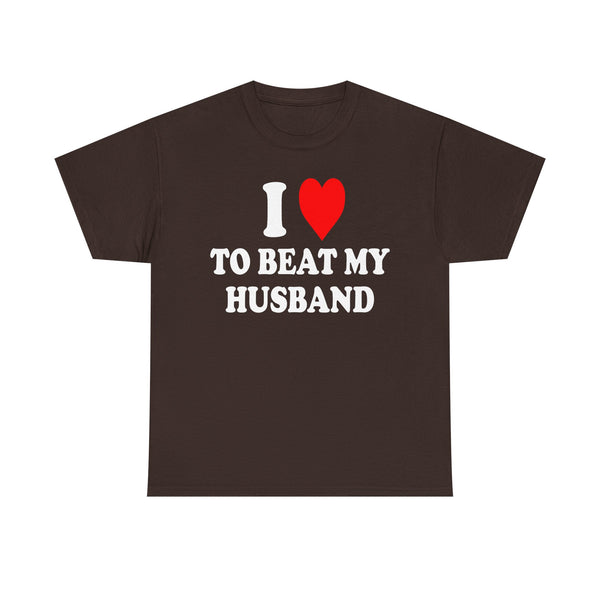 I Love To Beat My Husband Unisex t-shirt
