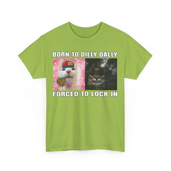 Born To Dilly Dally, Forced To Lock In Unisex t-shirt