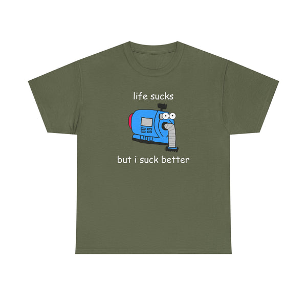 Life Sucks But I Suck Better Unisex t-shirt