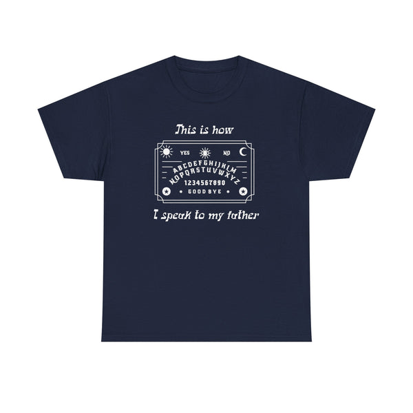 This Is How I speak To My Father Unisex t-shirt