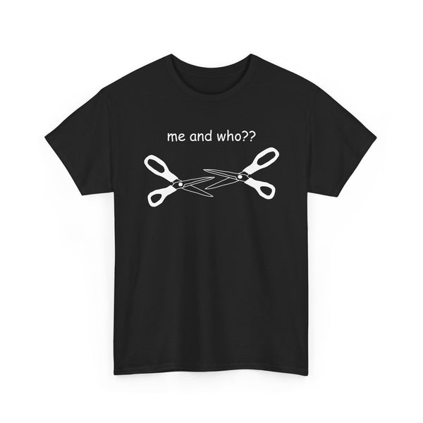 Me and Who?? Unisex t-shirt