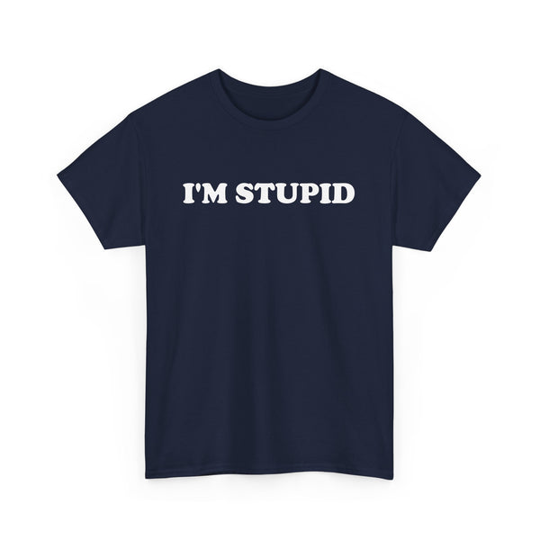 I'm Stupid